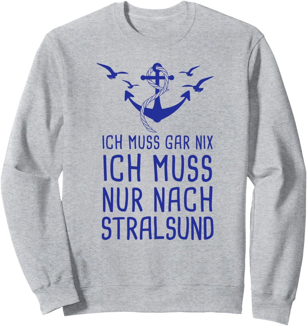 Ich Muss Gar Nix Ich Muss Nur Nach Stralsund Sweatshirt