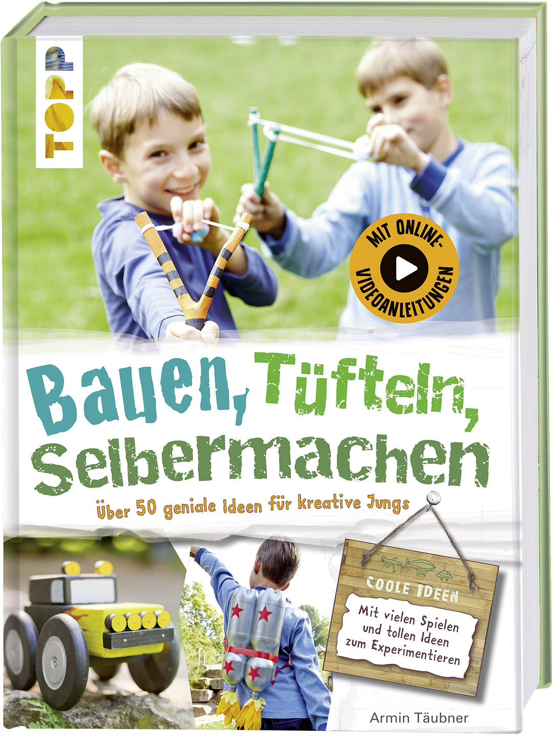 Bauen, tüfteln, selbermachen: Über 50 geniale Ideen für kreative Kids, Gebundenes Buch