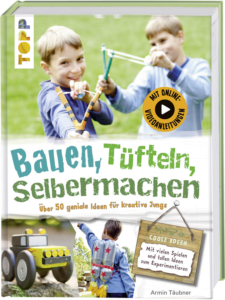 Bauen, tüfteln, selbermachen: Über 50 geniale Ideen für kreative Kids, Gebundenes Buch