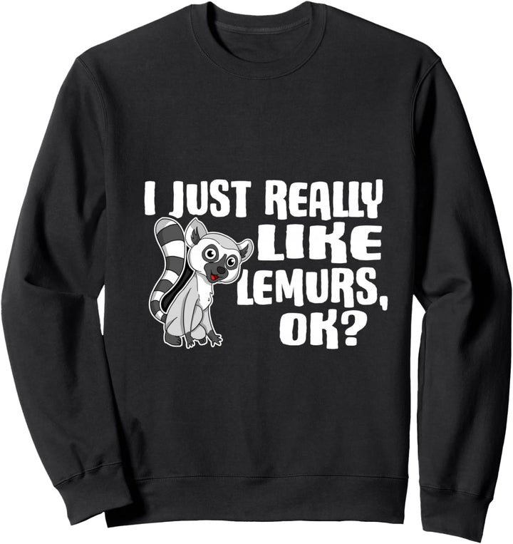 I Just Really Like Lemurs Ok Lustiges Lemuren Kostüm Sweatshirt
