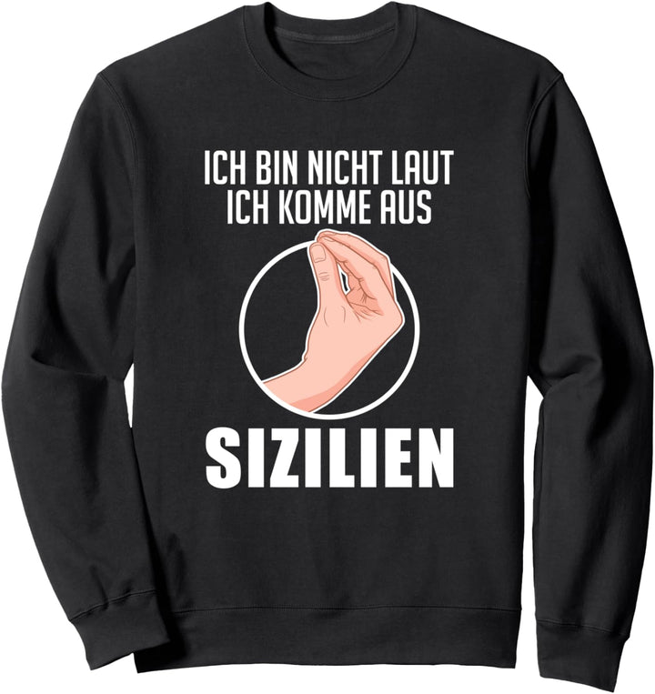 Ich Bin Nicht Laut Ich Komme Aus Sizilien Italiener Sweatshirt