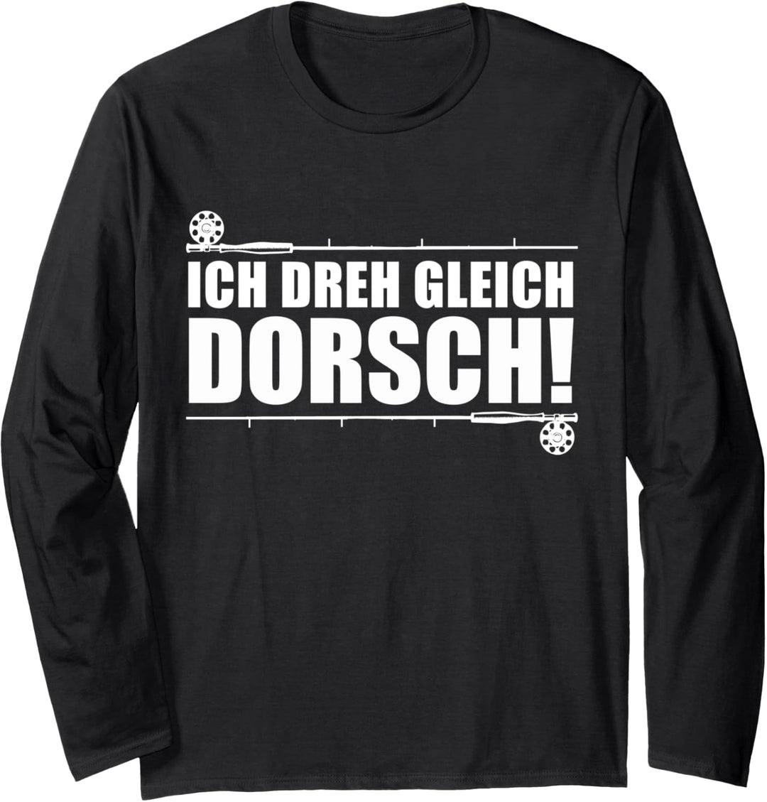 Dorsch Angler und Fischer - Ich dreh gleich Dorsch Langarmshirt