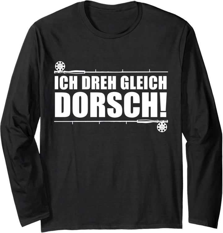 Dorsch Angler und Fischer - Ich dreh gleich Dorsch Langarmshirt
