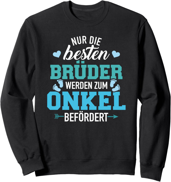 Nur die besten Brüder werden zum Onkel befördert Sweatshirt