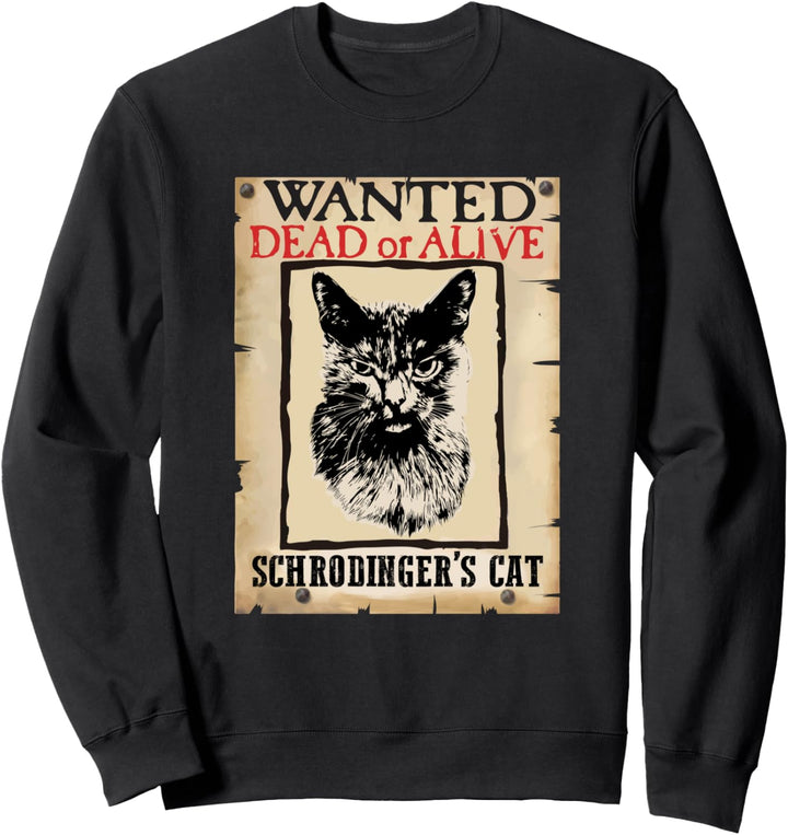 Gesucht tot oder lebendig Schrodingers Cat Sweatshirt