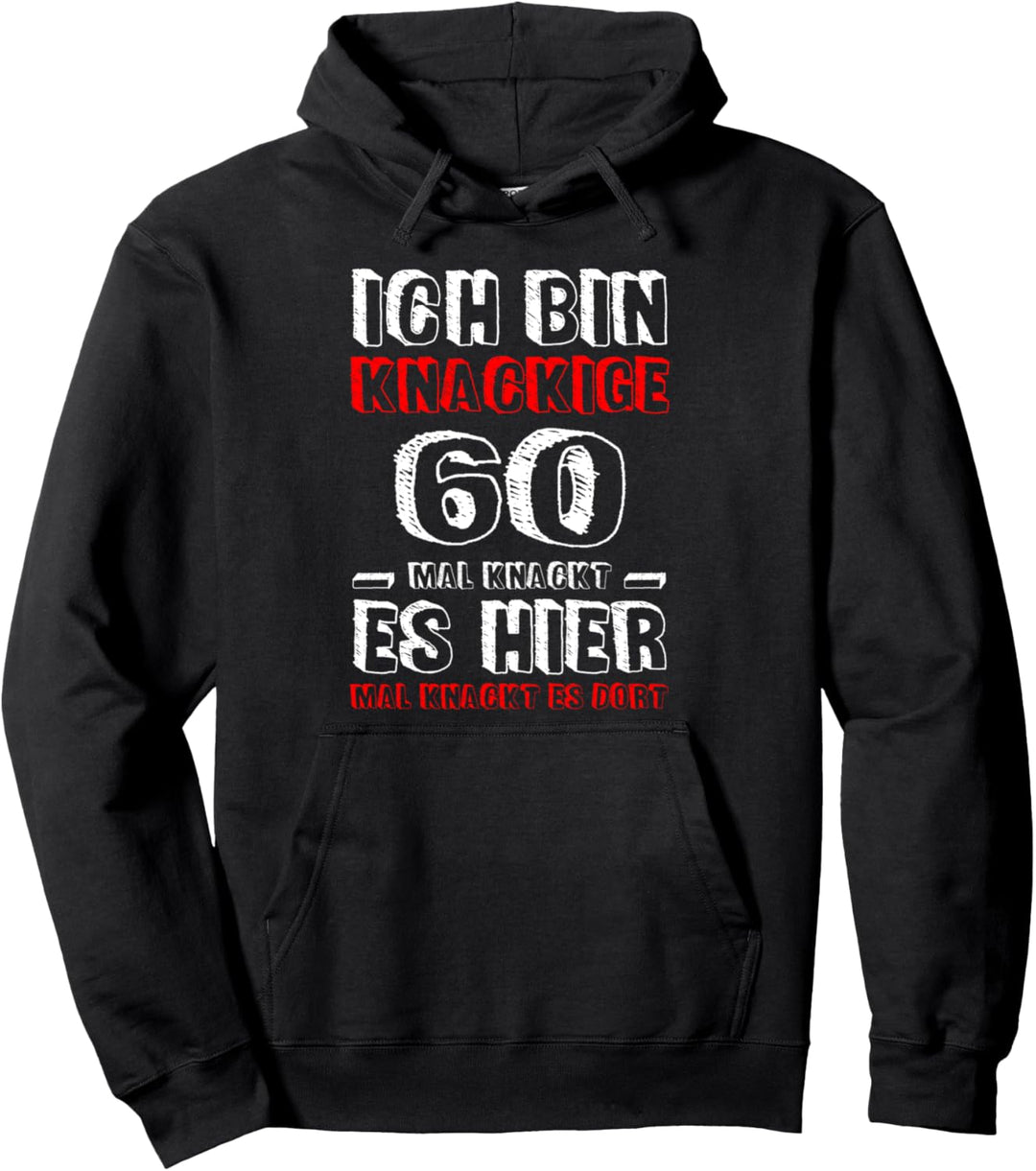 Ich bin knackige 60 mal knackt es hier mal knackt es dort Pullover Hoodie