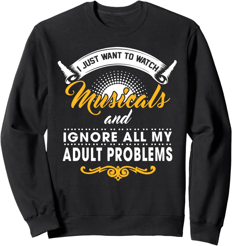 I Just Want to Watch Musicals Funny Broadway Sweatshirt