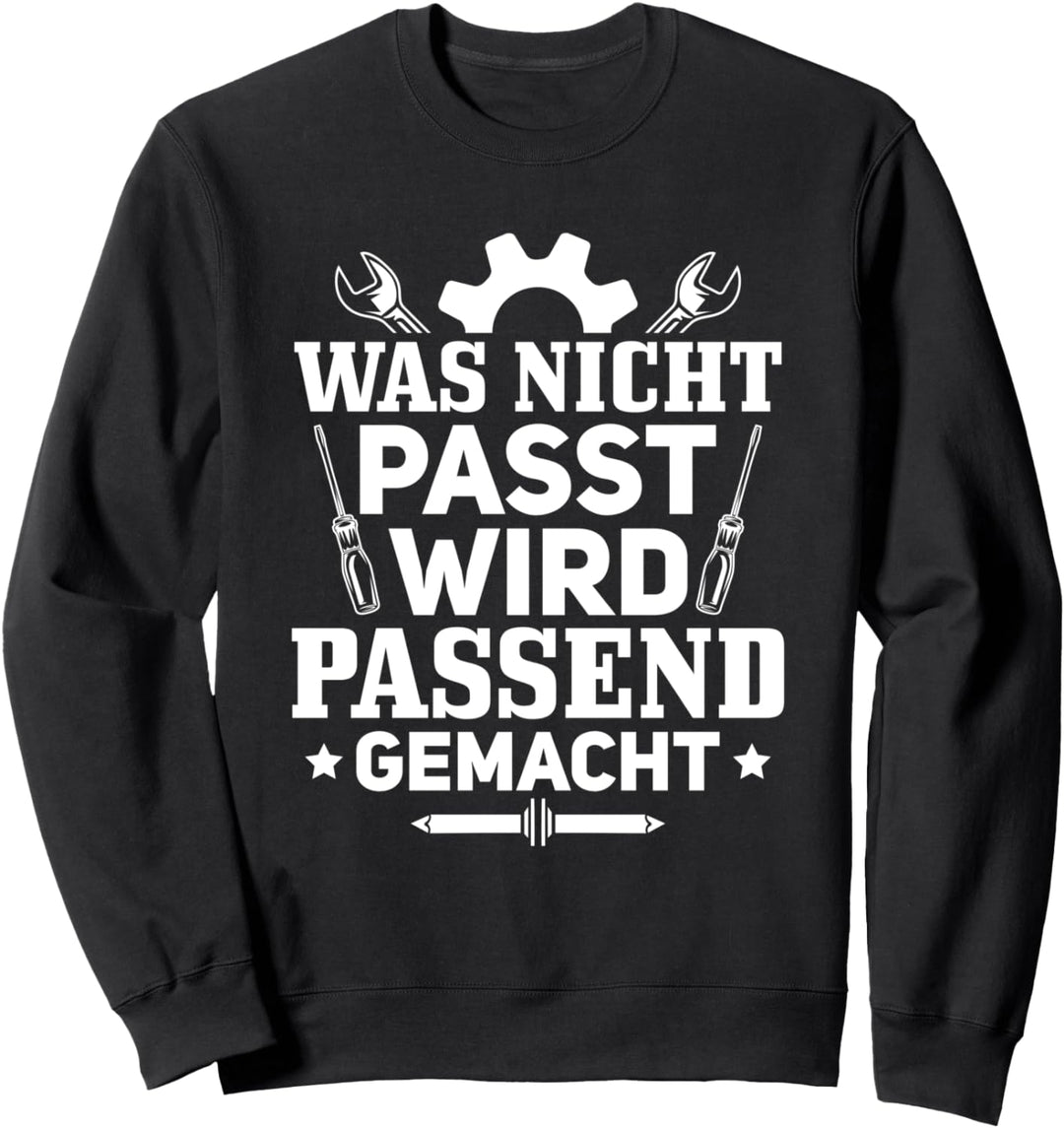 Handwerker Heimwerker Was Nicht Passt Wird Passend Gemacht Sweatshirt