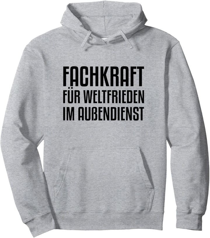 Fachkraft für Weltfrieden im Aussendienst Pullover Hoodie