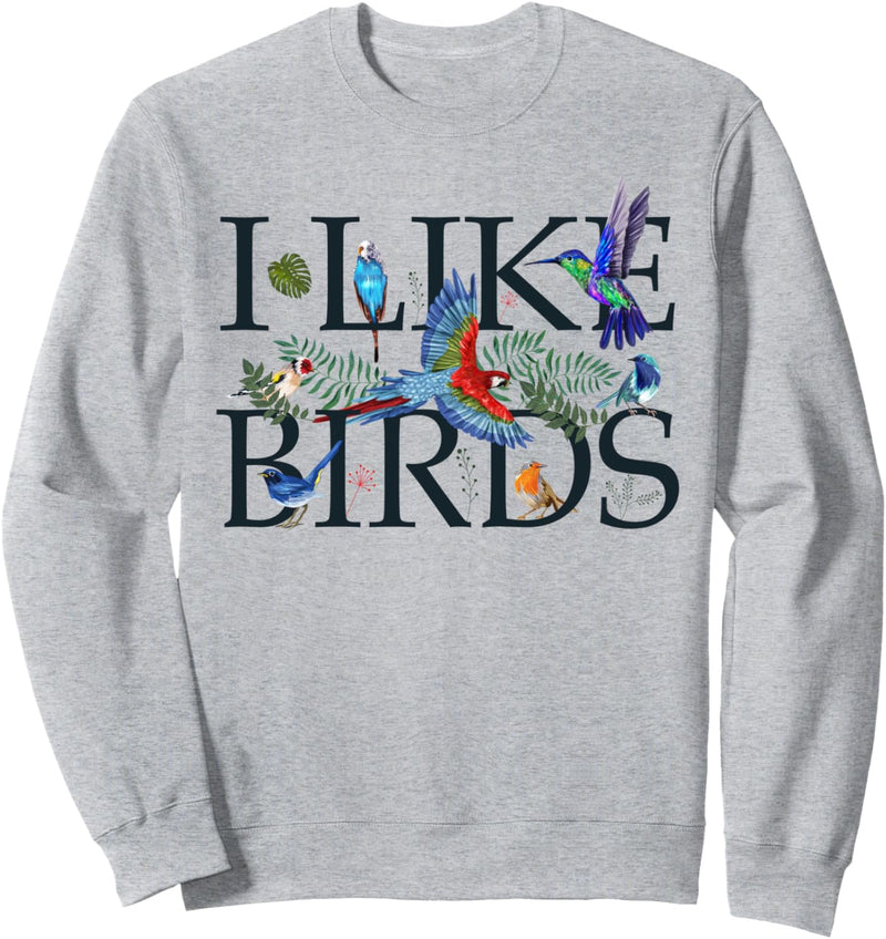 Bird Lovers Gifts For Women Men I Like Birds - Bird Watching Sweatshirt