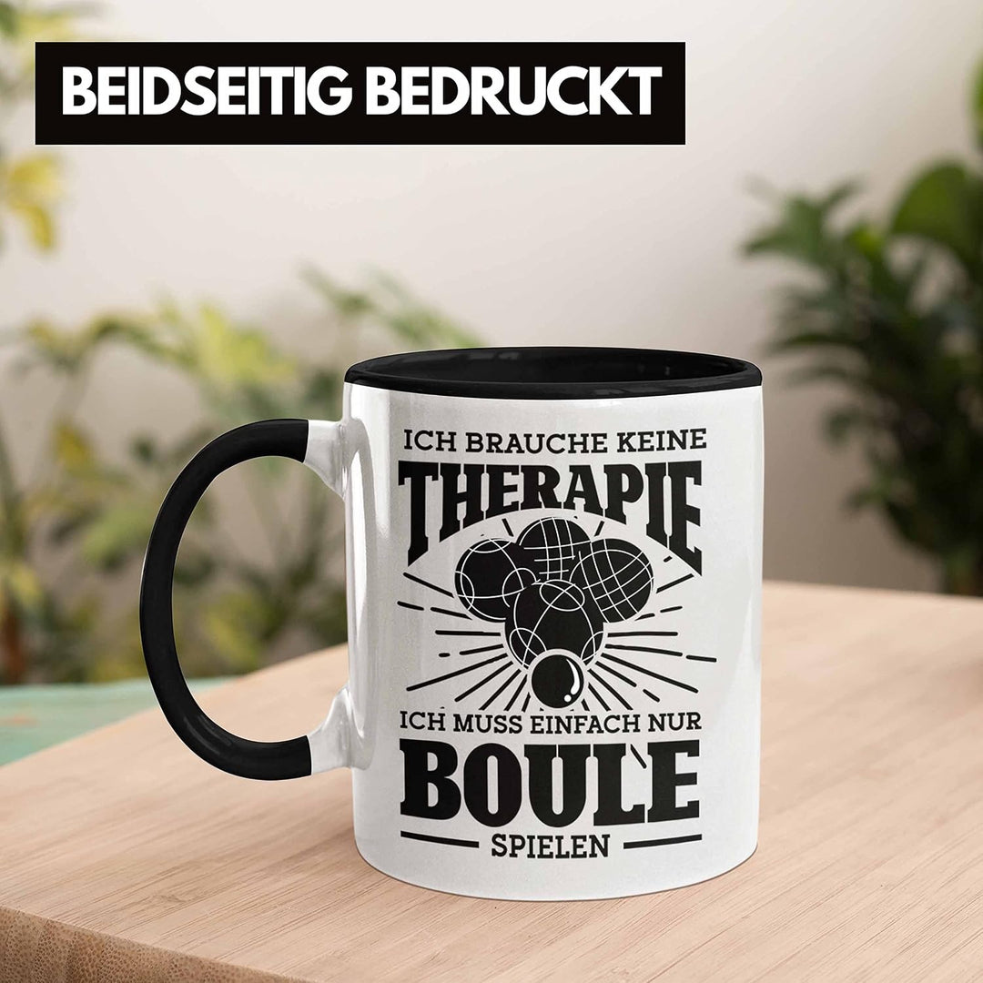 Trendation - Boule Tasse Geschenk Boule-Spieler Geschenkidee Spruch Ich Brauche Keine Therapie Ich M