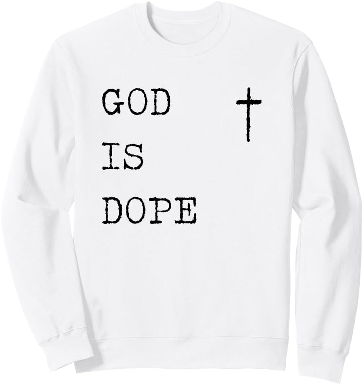 God Is Dope, Christian Faith Believe, Bring The Word of God Sweatshirt