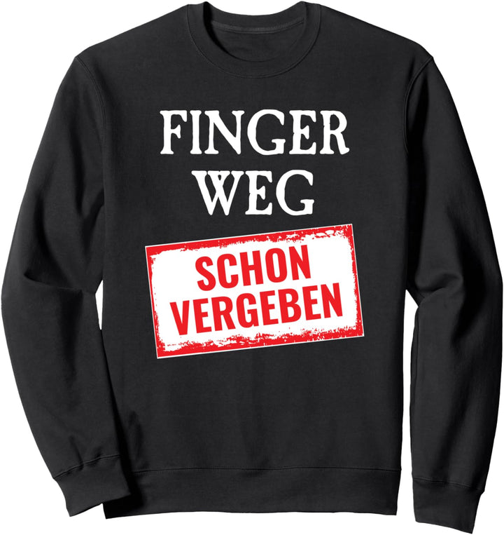 Ich habe eine Freundin Freund Finger weg schon vergeben Sweatshirt