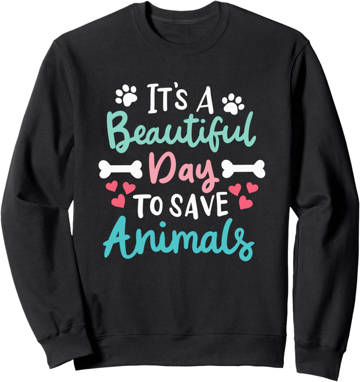 It's A Beautiful Day To Save Animals Tiere Retten Tierschutz Sweatshirt
