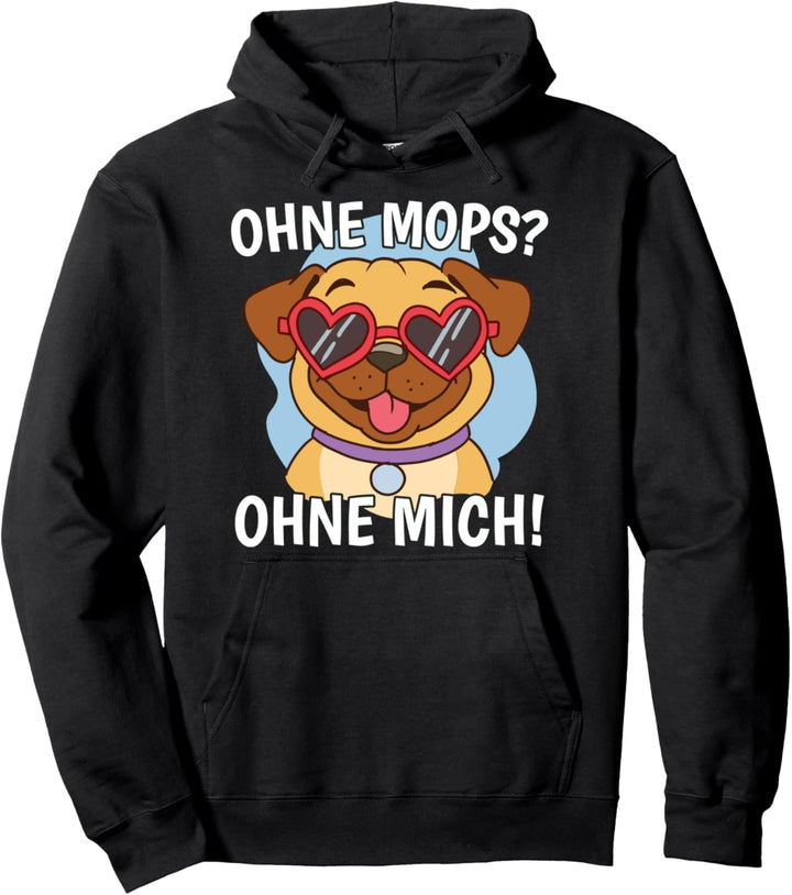 Ohne Mops ohne mich Hunde Besitzer Herrchen und Frauchen Pullover Hoodie