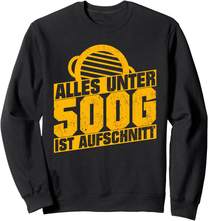 Grillen Alles Unter 500g Ist Aufschnitt für BBQ Griller Sweatshirt