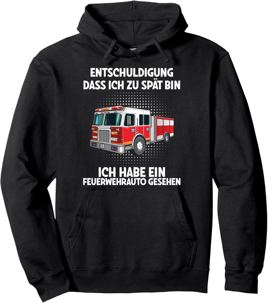 Entschuldigung Dass Ich Zu Spät Bin Feuerwehrauto Gesehen Pullover Hoodie