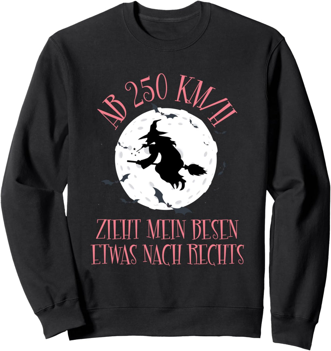 Ab 250 KM/H Zieht Mein Besen Etwas Nach Rechts Hexen Spruch Sweatshirt
