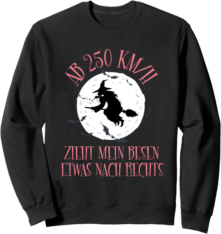 Ab 250 KM/H Zieht Mein Besen Etwas Nach Rechts Hexen Spruch Sweatshirt
