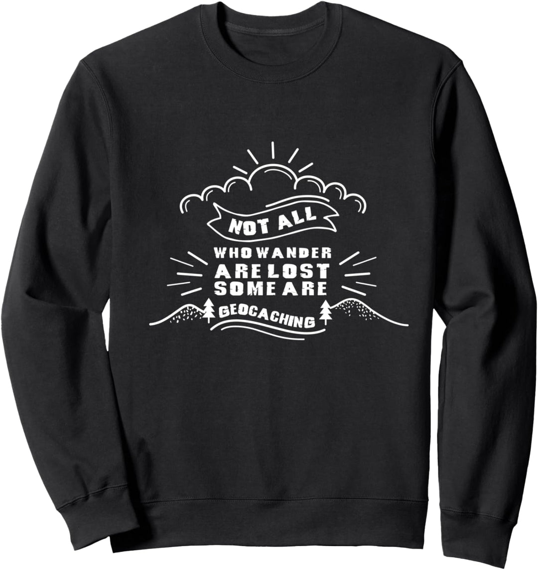 Geocaching Hemden Nicht alle, die wandern, sind verlorenes Sweatshirt