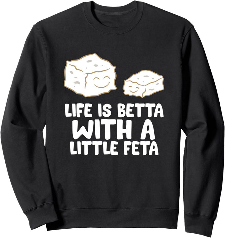 Love Feta Cheese Lover Life Is Better With A Little Feta Sweatshirt
