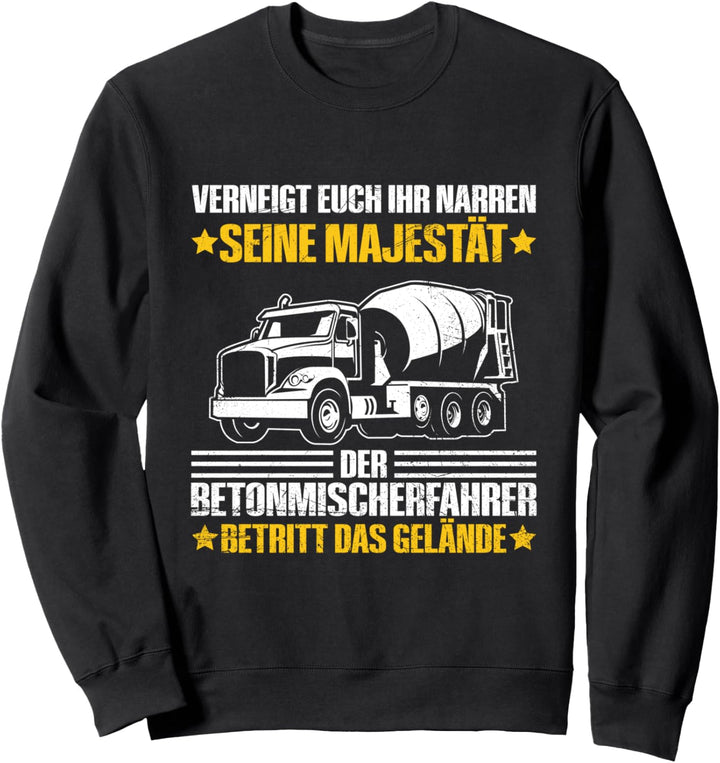 Verneigt Euch Ihr Narren Betonmischer Baustellen Spruch Sweatshirt