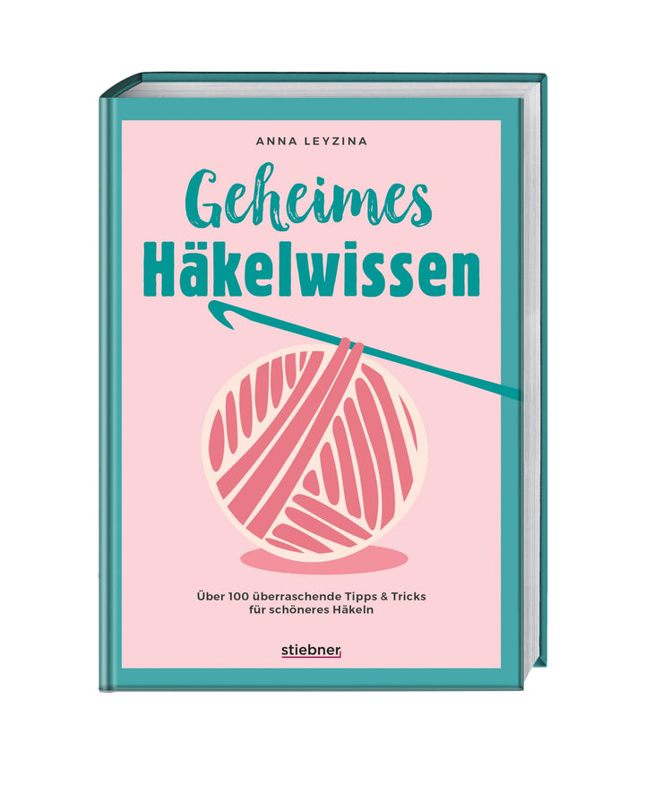 Geheimes Häkelwissen: Über 100 überraschende Tipps & Tricks für schöneres Häkeln. Buch für perfektes