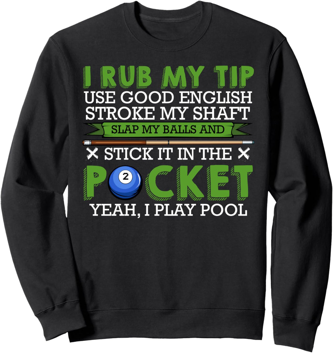 I Rub My Tip and I Play Pool Billiard Snooker Sport Lustig Sweatshirt
