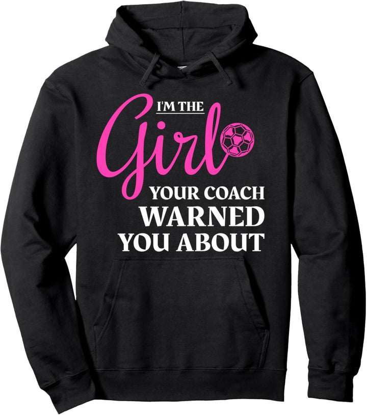 I'm The Girl Your Coach Warned You About – Geschenk für Mädchen Pullover Hoodie