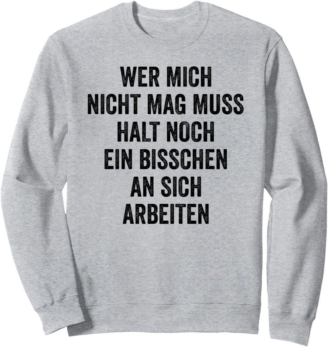 Wer Mich Nicht Mag Muss Halt An Sich Arbeiten Sweatshirt