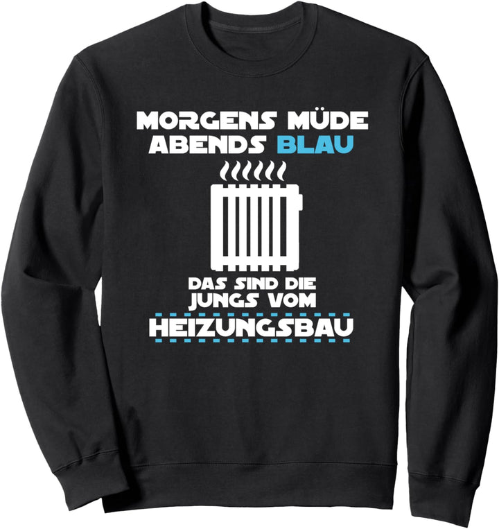 Heizungsinstallateur Morgens Müde Abends Blau Heizungsbau Sweatshirt