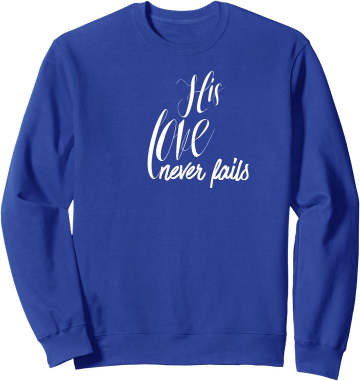 Easter His Love Never Fails Christian Faith John 3:16 Sweatshirt
