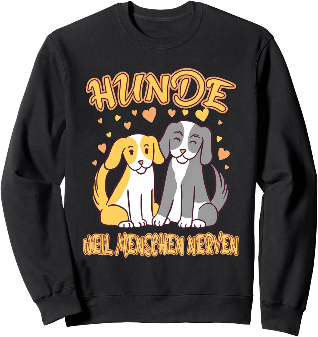 Hunde Weil Menschen Nerven Hunde Sweatshirt