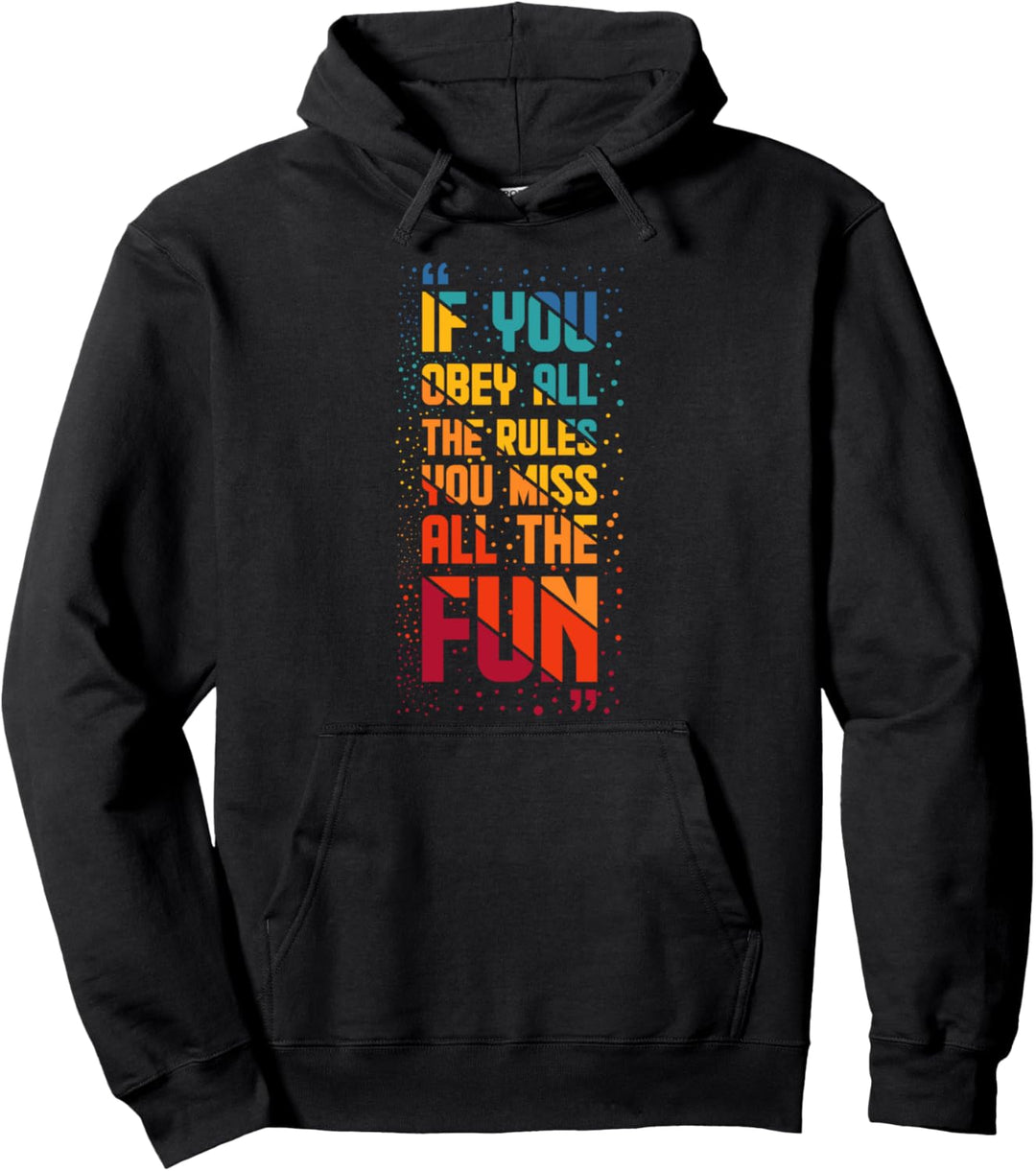 If You Obey All The Rules You Miss All The Fun, Funny Quotes Pullover Hoodie