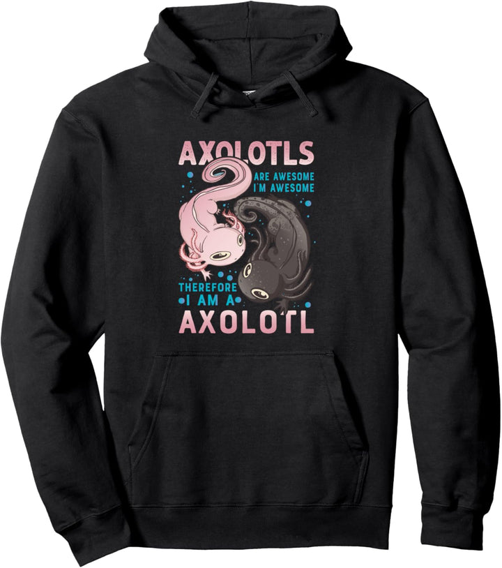 Axolotls sind grossartig Ich bin grossartig Deshalb bin ich ein Axolotl Pullover Hoodie
