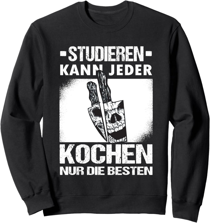 Studieren Kann Jeder Kochen Nur Die Besten Beikoch Koch Sweatshirt