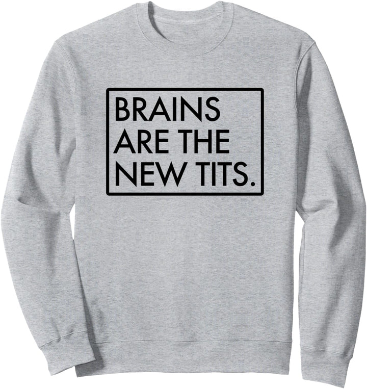 Brains Are The New Tits Feminist Sweatshirt