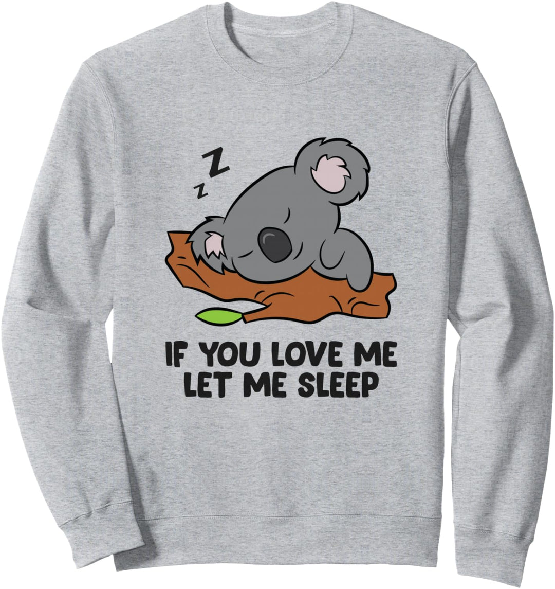Schlafender Koala Wenn du mich liebst, lass mich schlafen Sweatshirt