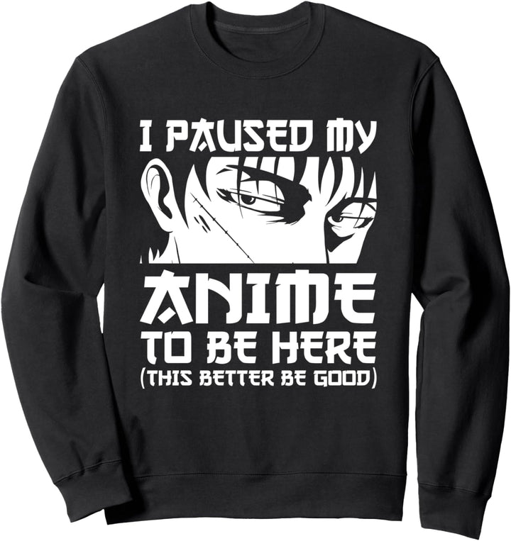 I Paused My Anime To Be Here Männer Junge Teen Otaku Anime Sweatshirt