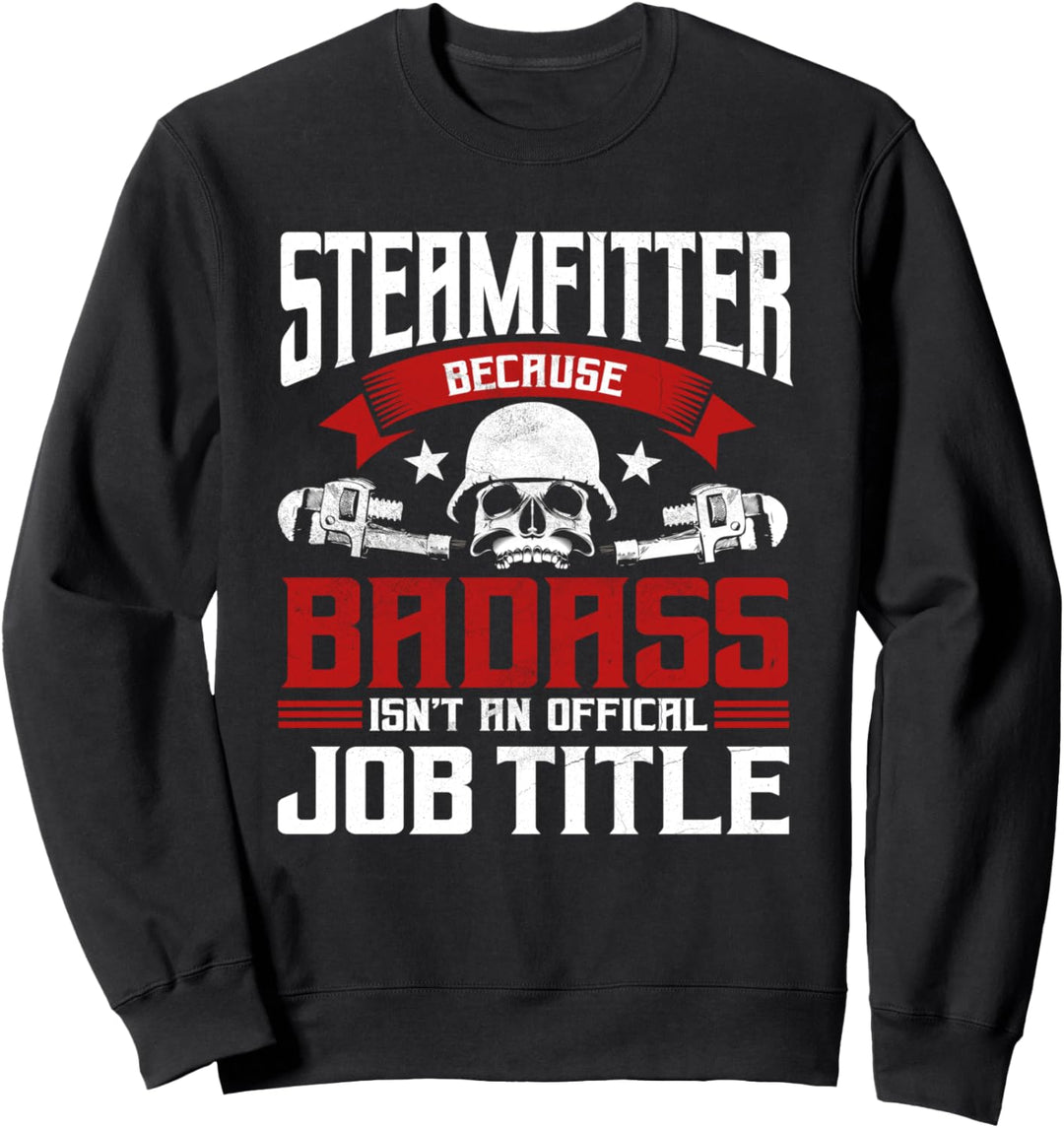 Pipefitter Gifts Funny Plumber Steamfitter Bad Ass Title Sweatshirt