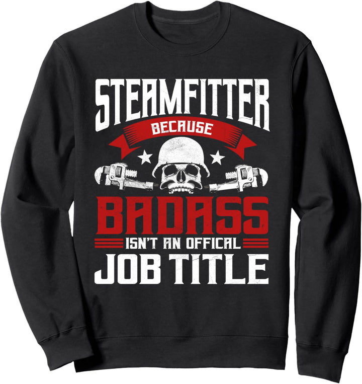 Pipefitter Gifts Funny Plumber Steamfitter Bad Ass Title Sweatshirt