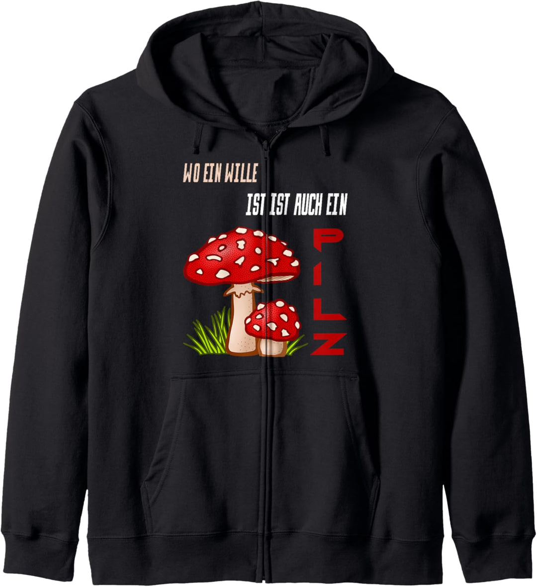 Pilze Sammler - Wo ein Wille ist ist auch ein Pilz Kapuzenjacke