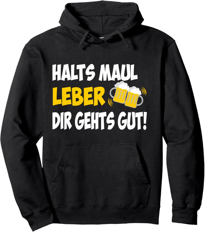 Halts Maul Leber Dir Gehts Gut Bier Saufen Party Spruch Pullover Hoodie
