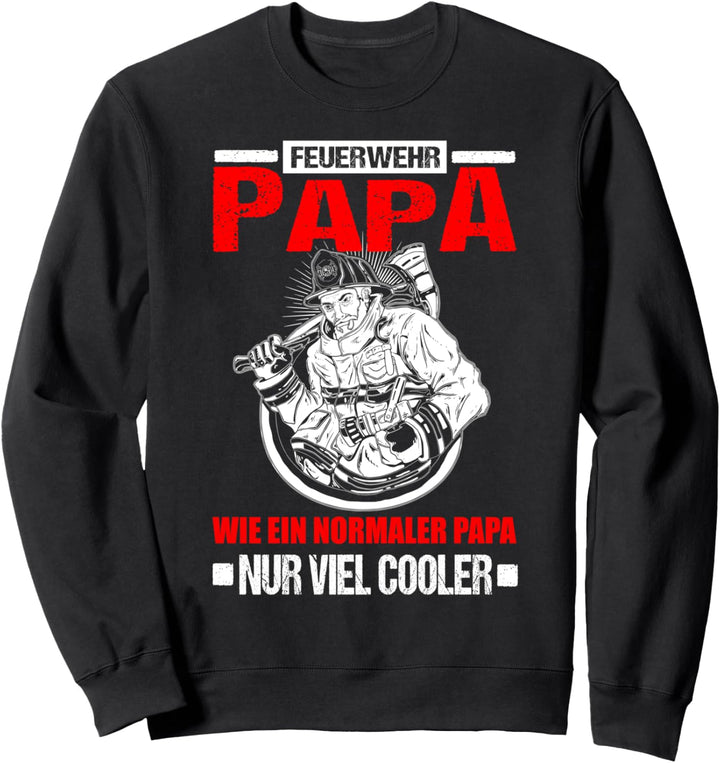 Feuerwehr Papa Wie Ein Normaler Papa Feuerwehrmann Sweatshirt