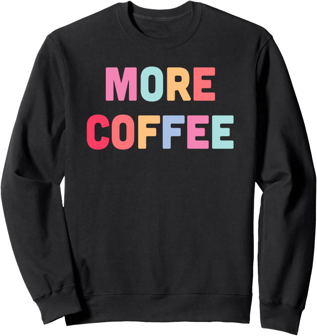 More Coffee Rainbow Color Text Sweatshirt