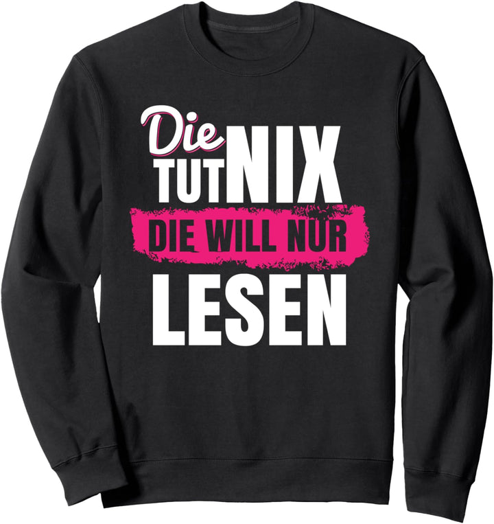 Die tut nix die will nur lesen Sweatshirt