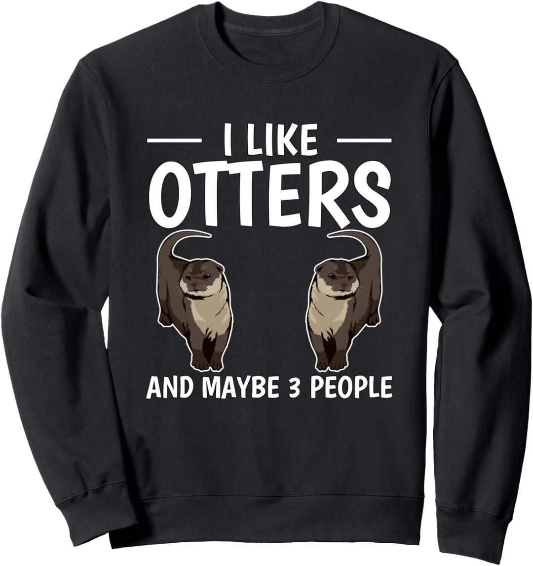 I Like Otters And Maybe 3 People Otter Sweatshirt