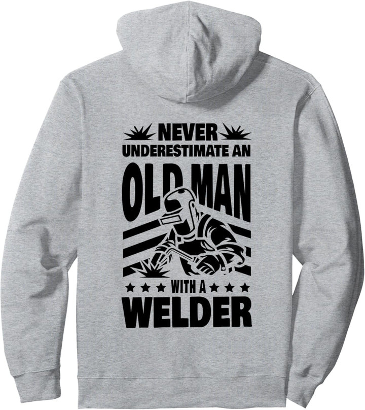 Never Underestimate an Old Man with a Welder Dad Pullover Hoodie