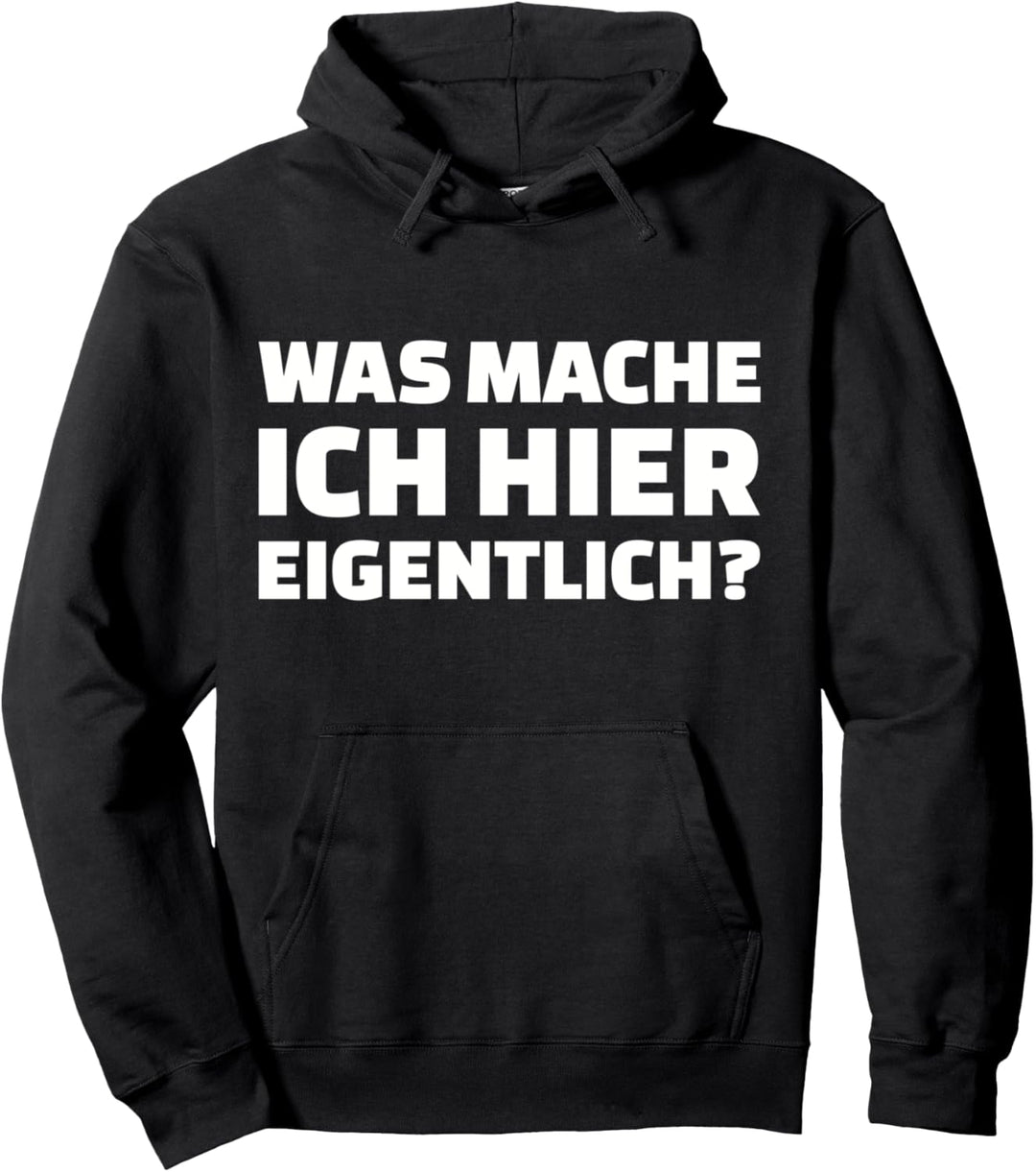 Was mache ich hier eigentlich? Pullover Hoodie