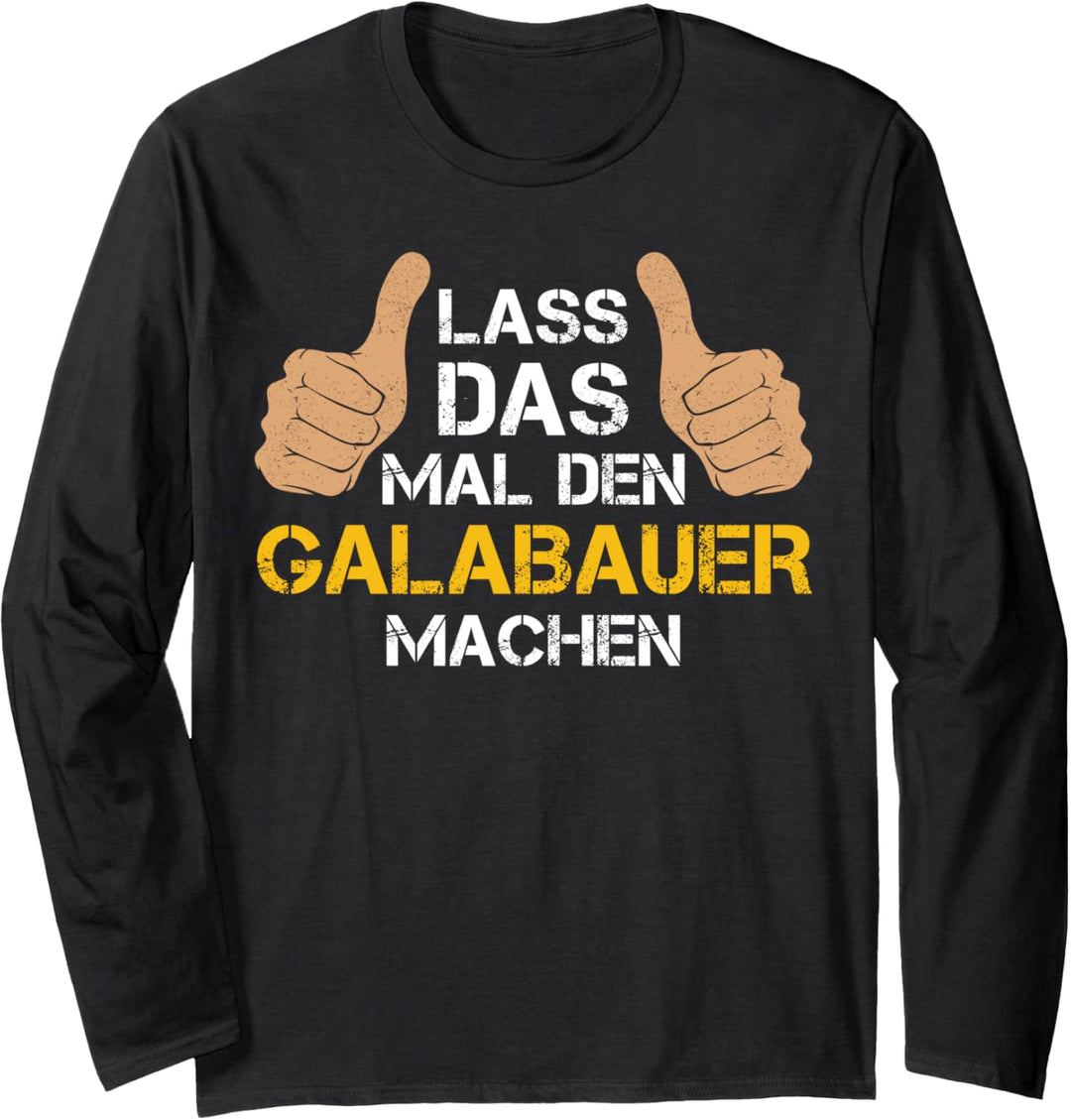 Lass das mal den Galabauer machen! Galabauer Sprüche Langarmshirt